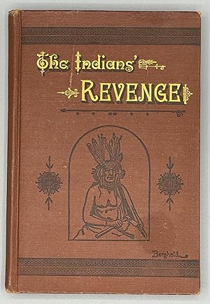 The Indians' Revenge; Or, Days Of Horror. Some Appalling Events In The History Of The Sioux