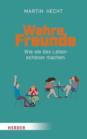 Wahre Freunde. Wie sie das Leben schöner machen.