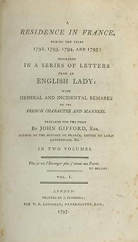 Seller image for A Residence in France, during the Years 1792, 1793, 1794, and 1795; Described in a Series of Letters from an English Lady: With General and Incidental Remarks on the French Character and Manners. Prepared for the Press by John Gifford, Esq for sale by Brick Row Book Shop, ABAA