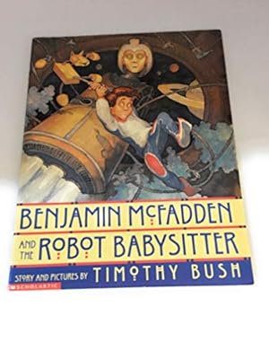 Seller image for Benjamin McFadden and the Robot Babysitter for sale by Reliant Bookstore