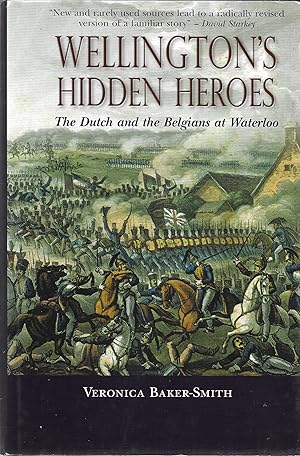 Wellington's Hidden Heroes: The Dutch and the Belgians at Waterloo