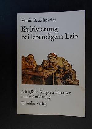 Seller image for Kultivierung bei lebendigem Leib - Alltgliche Krpererfahrungen in der Aufklrung for sale by Antiquariat Strter