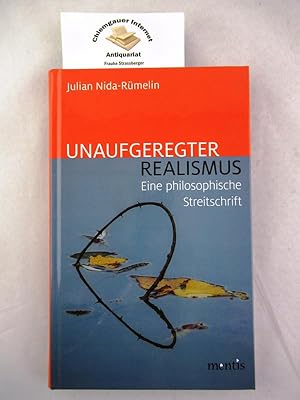 Imagen del vendedor de Unaufgeregter Realismus : Eine philosophische Streitschrift. a la venta por Chiemgauer Internet Antiquariat GbR