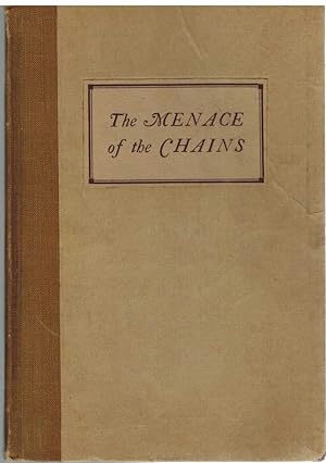 Seller image for THE MENACE OF THE CHAINS A Discussion of Chain Store Distribution and its Serious Menace to the Manufacturer, Whose Business Success Depends on His Finding and Keeping a Market for His Product for sale by The Avocado Pit