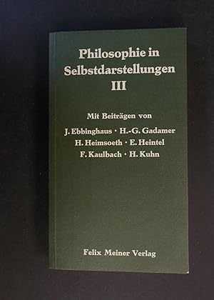 Bild des Verkufers fr Philosophie in Selbstdarstellungen 3 - Mit Beitrgen von: J. Ebbinghaus, H.-G. Gadamer, H. Heimsoeth, E. Heintel, F. Kaulbach, H. Kuhn. zum Verkauf von Antiquariat Strter