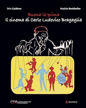 Bild des Verkufers fr Buona la prima, il cinema di Carlo Ludovico Bragaglia zum Verkauf von Libro Co. Italia Srl
