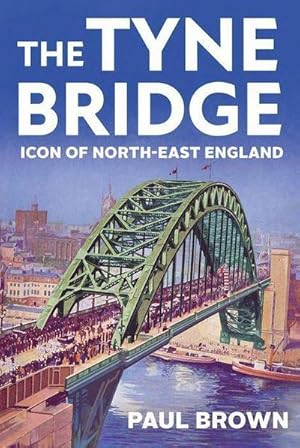 Bild des Verkufers fr The Tyne Bridge : Icon of North-East England zum Verkauf von AHA-BUCH GmbH