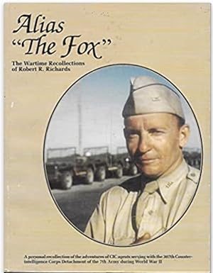 Alias "The Fox": The Wartime Recollections of Robert R. Richards/ A Personal Recollection of the ...