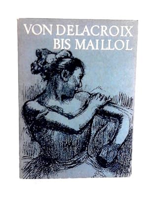 Bild des Verkufers fr Von Delacroix Bis Maillol: Handzeichnungen Franzosischer Meister Des 19. Jahrhunderts zum Verkauf von World of Rare Books