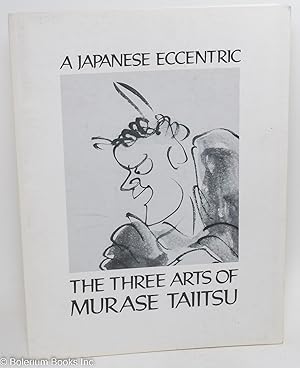 Bild des Verkufers fr A Japanese Eccentric: The Three Arts of Murase Taiitsu zum Verkauf von Bolerium Books Inc.