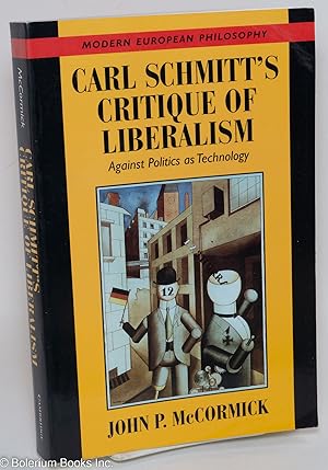Carl Schmitt's critique of liberalism; against politics as technology