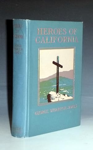 Heroes of California. The Story of the Founders of the Golden State as Narrated By Themselves or ...