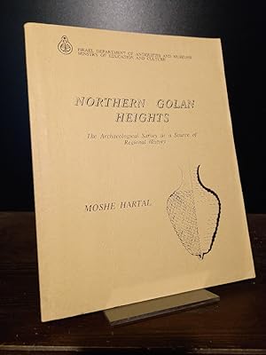 Northern Golan Heights. The Archaeological Survey as a Source of Regional History. By Moshe Hartal.