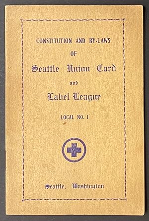 Constitution and By-laws of Seattle Union Card and Label League. Local No. 1