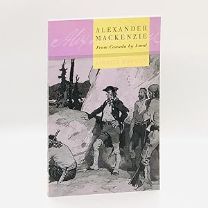 Alexander MacKenzie: From Canada by Land