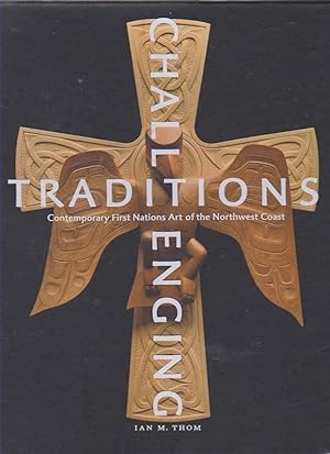 Bild des Verkufers fr CHALLENGING TRADITIONS Contemporary First Nations Art of the Northwest Coast zum Verkauf von Easton's Books, Inc.