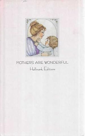 Seller image for Mothers Are Wonderful: Warm Words of praise by Pat Boone, Pearl Bailey, Margaret Mead, Billy Graham and many more for sale by Leura Books