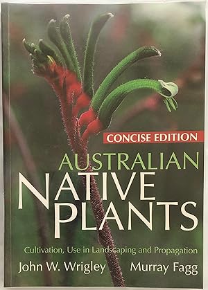 Seller image for Australian Native Plants Concise Edition : Cultivation, Use in Landscaping and Propagation. for sale by Lost and Found Books