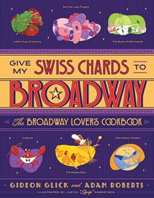 Bild des Verkufers fr Give My Swiss Chards to Broadway: The Broadway Lover\ s Cookbook zum Verkauf von moluna