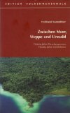 Zwischen Meer, Steppe und Urwald. 50 Jahre Forschungsreisen - 50 Jahre Volksbildner. Hrsg.: Verba...