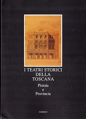 I teatri storici della Toscana: 6. Pistoia e provincia