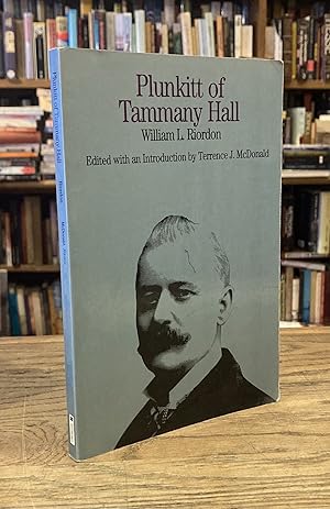 Bild des Verkufers fr Plunkitt of Tammany Hall _ A Series of Very Plain Talks on Very Practical Politics zum Verkauf von San Francisco Book Company