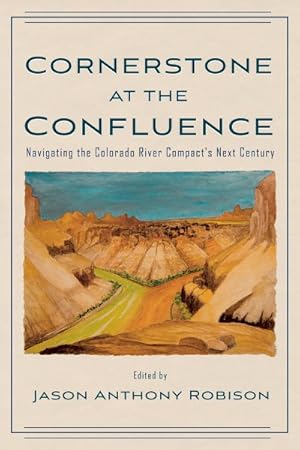 Bild des Verk�ufers f�r Cornerstone at the Confluence : Navigating the Colorado River Compact's Next Century zum Verkauf von GreatBookPrices