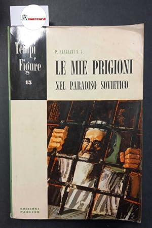 Alagiani P., Le mie prigioni nel Paradiso sovietico, Paoline, 1956