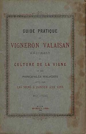 Imagen del vendedor de Guide pratique du vigneron valaisan rsumant la culture de la vigne et ses principales maladies ainsi que les soins  donner aux vins. a la venta por La Bouquinerie