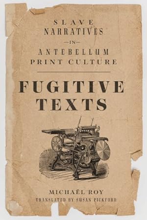 Imagen del vendedor de Fugitive Texts : Slave Narratives in Antebellum Print Culture a la venta por GreatBookPrices