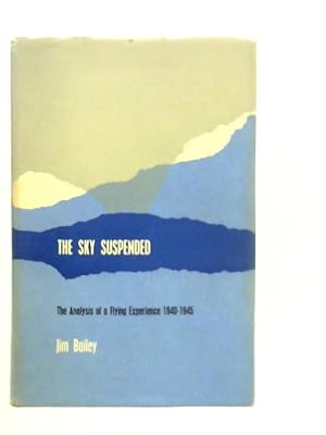 Seller image for The Sky Suspended. The Analysis of a Flying Experience 1940-1945 for sale by World of Rare Books