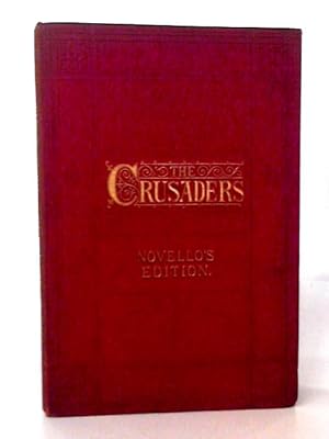 Image du vendeur pour The Crusaders, A Cantata for Solo Voices, Chorus, and Orchestra (Novello's Original Octavo Edition) mis en vente par World of Rare Books