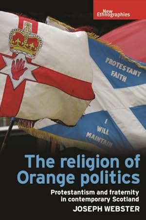 Immagine del venditore per Religion of Orange Politics : Protestantism and Fraternity in Contemporary Scotland venduto da GreatBookPrices