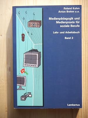 Bild des Verkufers fr Medienpdagogik und Medienpraxis fr soziale Berufe : Lehr- und Arbeitsbuch [Band 2] zum Verkauf von Versandantiquariat Manuel Weiner