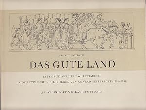 Das gute Land : Leben u. Arbeit in Württemberg in d. zykl. Bildfolgen von Konrad Weitbrecht (1796...