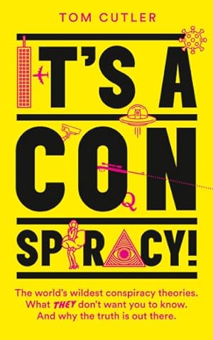 Seller image for It's a Conspiracy! : The World's Wildest Conspiracy Theories. What They Don't Want You to Know. And Why the Truth Is Out There. for sale by GreatBookPrices