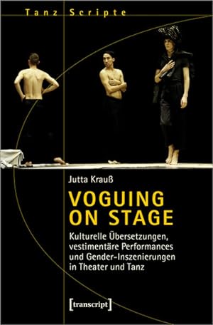 Voguing on Stage - Kulturelle Übersetzungen, vestimentäre Performances und Gender-Inszenierungen ...