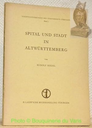 Imagen del vendedor de Spital und Stadt in Altwrttemberg. Ein Beitrag zur Typologie der landstdtischen Spitler Sdwestdeutschlands. Verffentlichungen des Stadtarchivs Tbingen. Band 3. a la venta por Bouquinerie du Varis