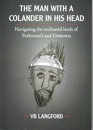 Imagen del vendedor de The Man with a Colander in his Head: Navigating the unchartered lands of Parkinson's and Dementia a la venta por Bluesparrowhawk Books