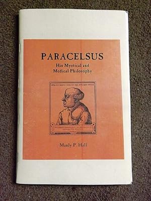 Paracelsus: His Mystical and Medical Philosophy