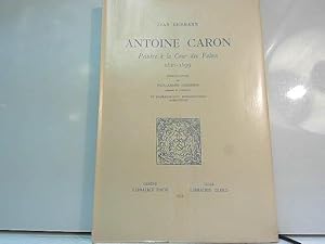 Imagen del vendedor de Antoine Caron - Peintre a La Cour Des Valois 1521-1599 a la venta por JLG_livres anciens et modernes