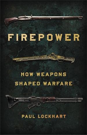 Bild des Verkufers fr Firepower : How Weapons Shaped Warfare zum Verkauf von AHA-BUCH GmbH