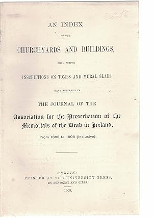 An Index of the Churchyards and Buildings from which Inscriptions on Tombs and Mural Slabs have a...