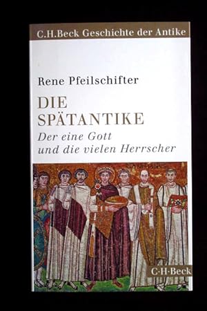 Die Spätantike. Der eine Gott und die vielen Herrscher. Mit 6 Abbildungen und 8 Karten.