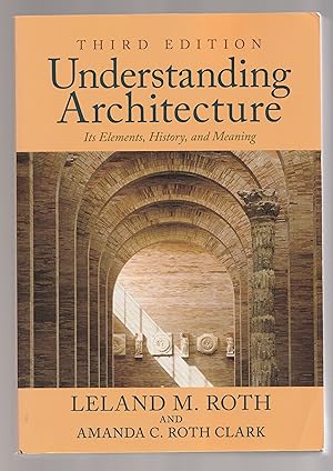 Seller image for UNDERSTANDING ARCHITECTURE: Its Elements, History, and Meaning. THIRD EDITION. for sale by Chaucer Bookshop ABA ILAB