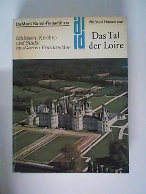 Seller image for Das Tal der Loire : Schlsser, Kirchen u. Stdte im "Garten Frankreichs" for sale by ANTIQUARIAT FRDEBUCH Inh.Michael Simon