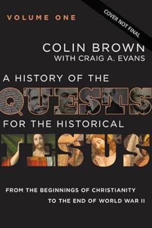 Immagine del venditore per A History of the Quests for the Historical Jesus, Volume 1: From the Beginnings of Christianity to the End of World War II (1) by Brown, Colin, Evans, Dr. Craig A. [Hardcover ] venduto da booksXpress