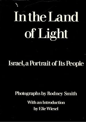 In the Land of Light. Israel, a Portrait of Ist People. Photographs by Rodney Smith. With an Intr...