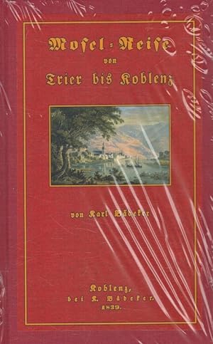Bild des Verkufers fr Mosel-Reise von Trier bis Koblenz mit geschichtlichen Bemerkungen zum Verkauf von Versandantiquariat Nussbaum