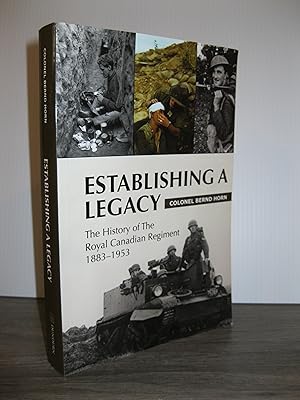 ESTABLISHING A LEGACY: THE HISTORY OF THE ROYAL CANADIAN REGIMENT 1883 - 1953